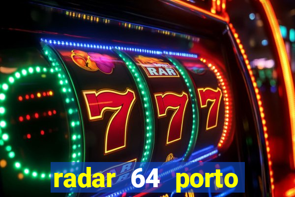 radar 64 porto seguro hoje